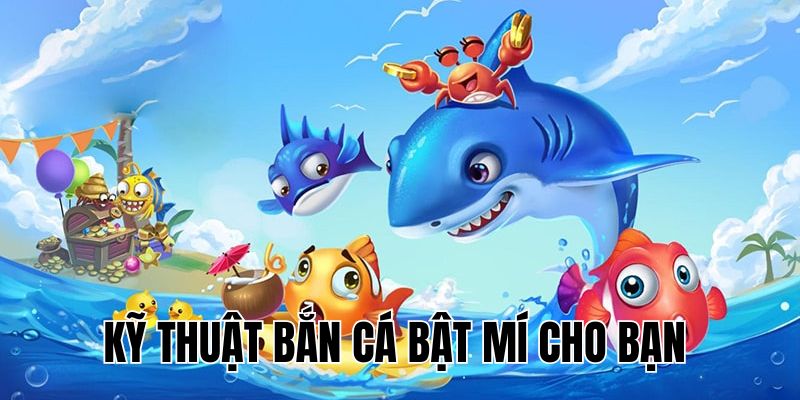 bat-mi-ky-thuat-ban-ca-toi-uu