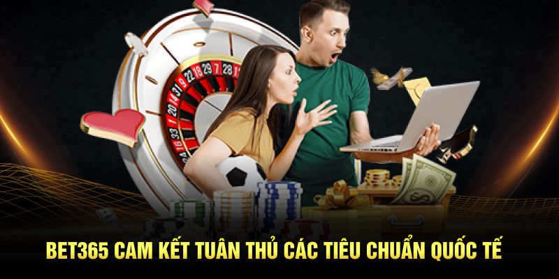 bet365-cam-ket-tuan-thu-cac-tieu-chuan-quoc-te