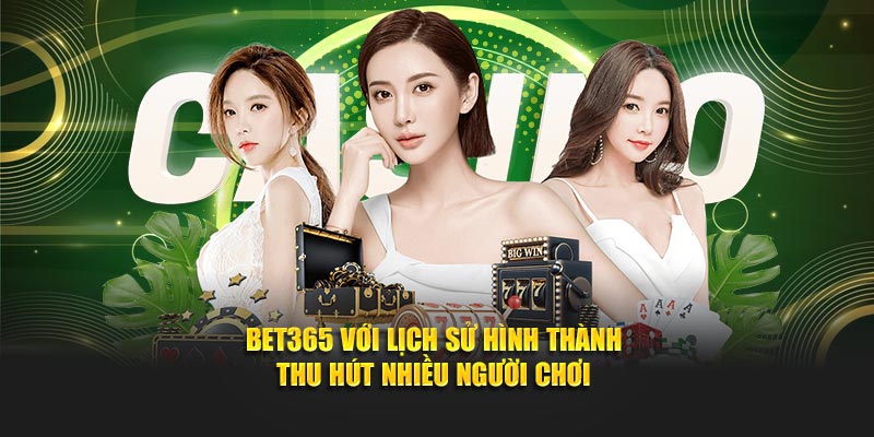 Bet365 với lịch sử hình thành thu hút nhiều người chơi