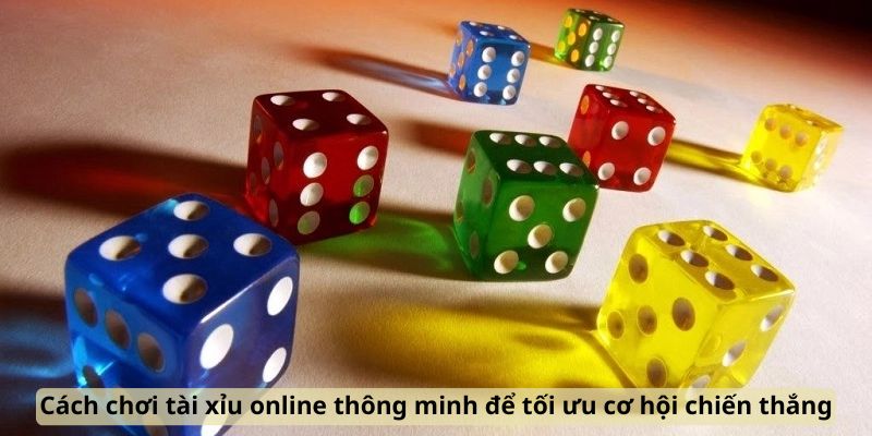 cach-choi-tai-xiu-thong-minh-de-toi-uu-co-hoi-chien-thang