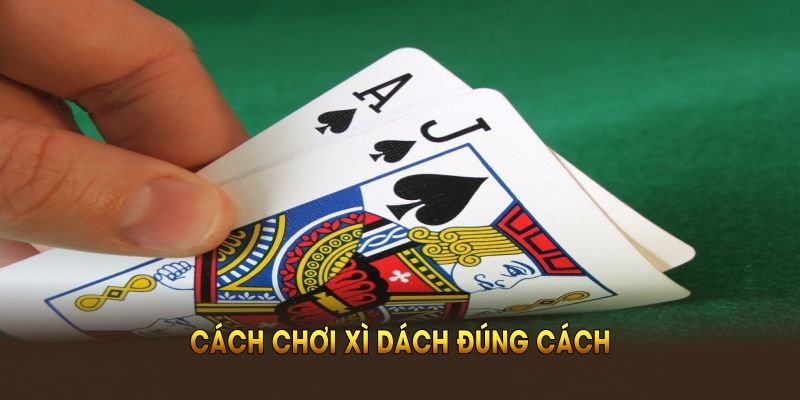 cach-choi-xi-dach-dung-cach