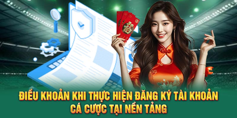 dieu-khoan-khi-thuc-hien-dang-ky-tai-khoan-ca-cuoc-tai-nen-tang