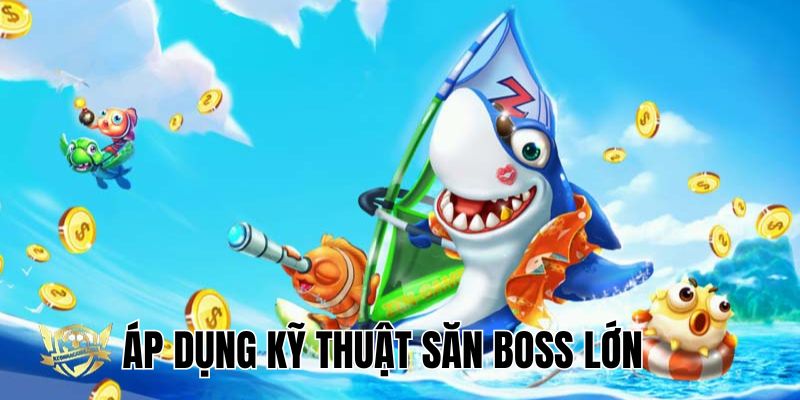 ky-thuat-ban-ca-san-boss-lon