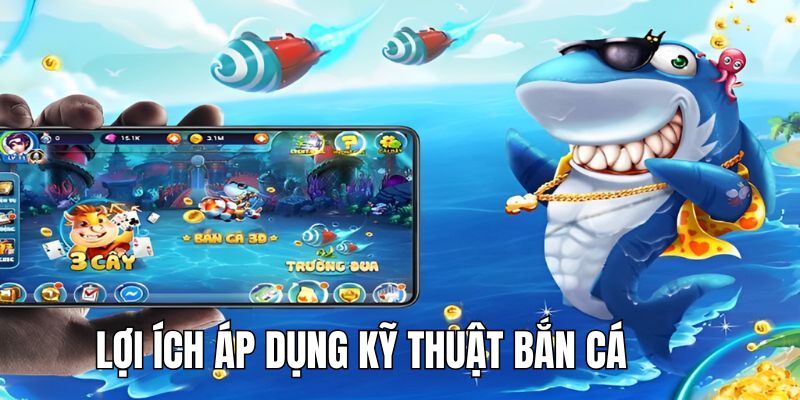 loi-ich-ap-dung-ky-thuat-ban-ca
