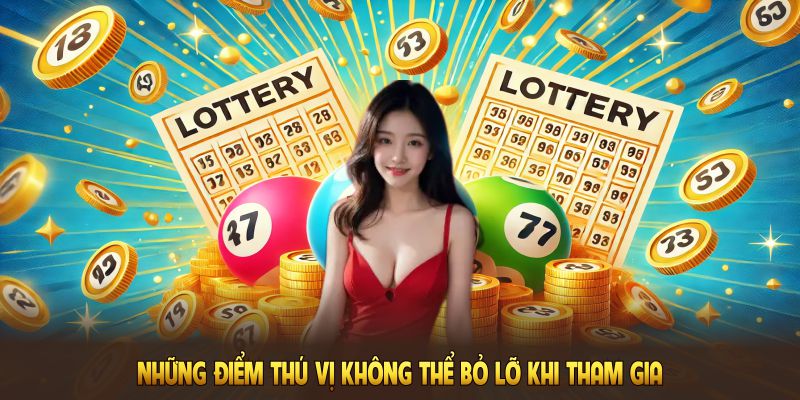 Những điểm thú vị không thể bỏ lỡ khi tham gia sảnh xổ số BET365