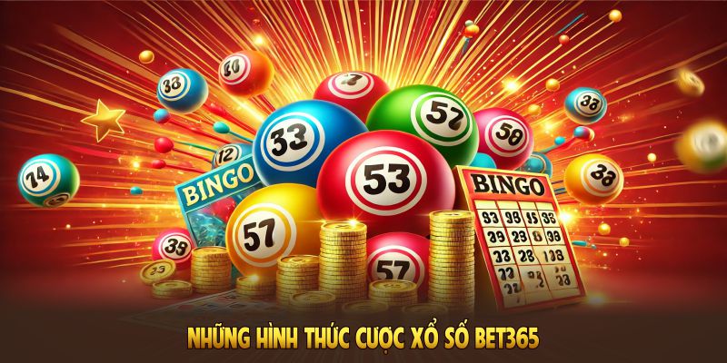 Những hình thức cược xổ số BET365 nổi bật nhất bạn không nên bỏ qua