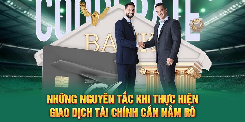 nhung-nguyen-tac-khi-thuc-hien-giao-dich-tai-chinh-can-nam-ro