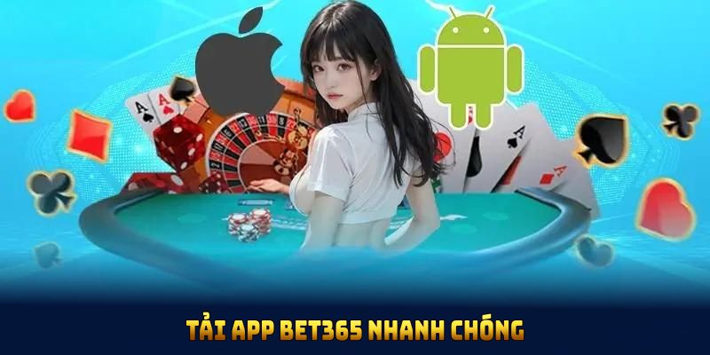 Tải app BET365 nhanh chóng qua kho ứng dụng miễn phí