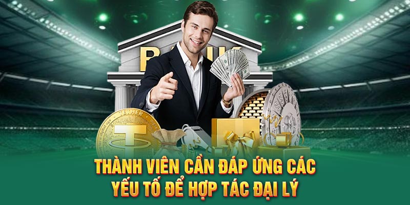thanh-vien-can-dap-ung-cac-yeu-to-de-hop-tac-dai-ly