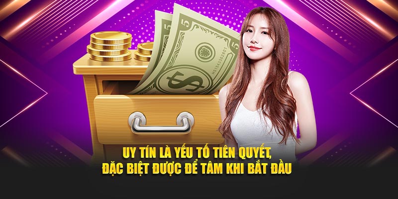 Uy tín là yếu tố tiên quyết, đặc biệt được để tâm khi bắt đầu